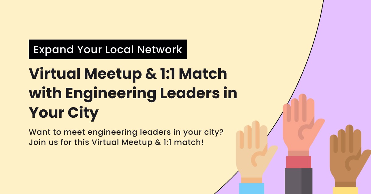 Expand Your Local Network - Virtual Meetup & 1:1 Match w/ Engineering Leaders in Your City