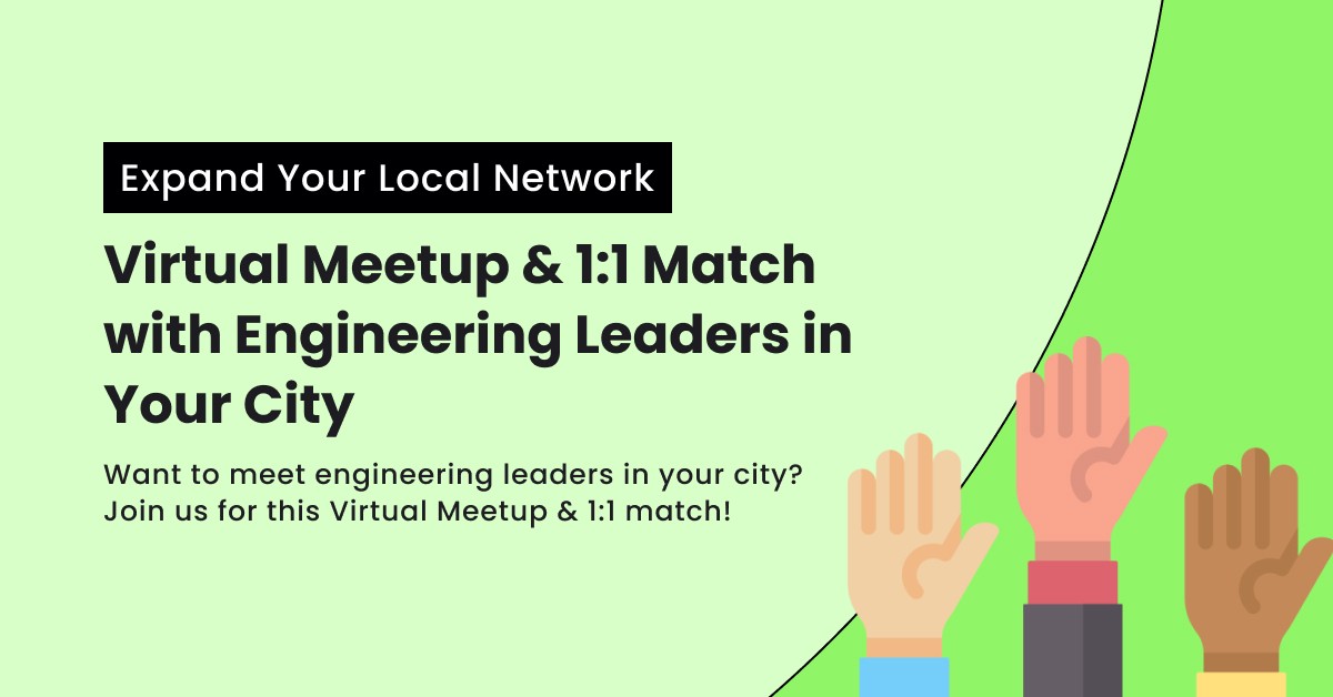 Expand Your Local Network - Virtual Meetup & 1:1 Match w/ Engineering Leaders in Your City