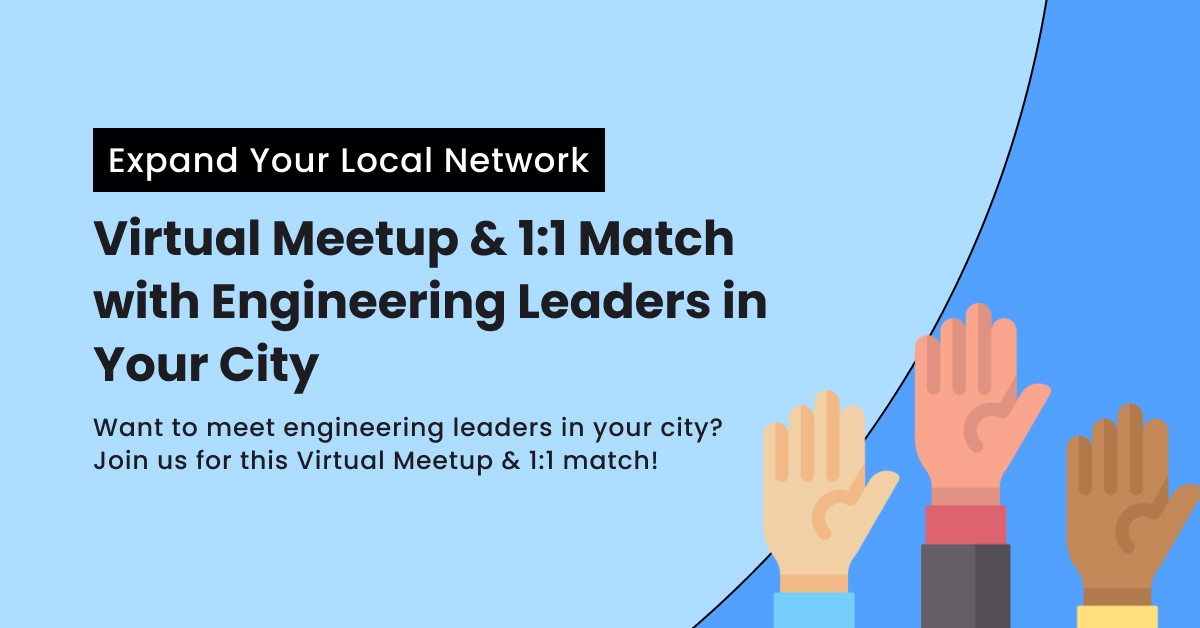 Expand Your Local Network - Virtual Meetup & 1:1 Match w/ Engineering Leaders in Your City
