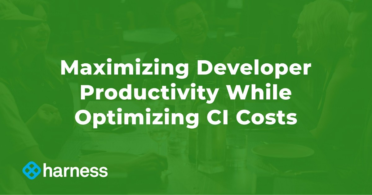 Maximizing Developer Productivity While Optimizing CI Costs
