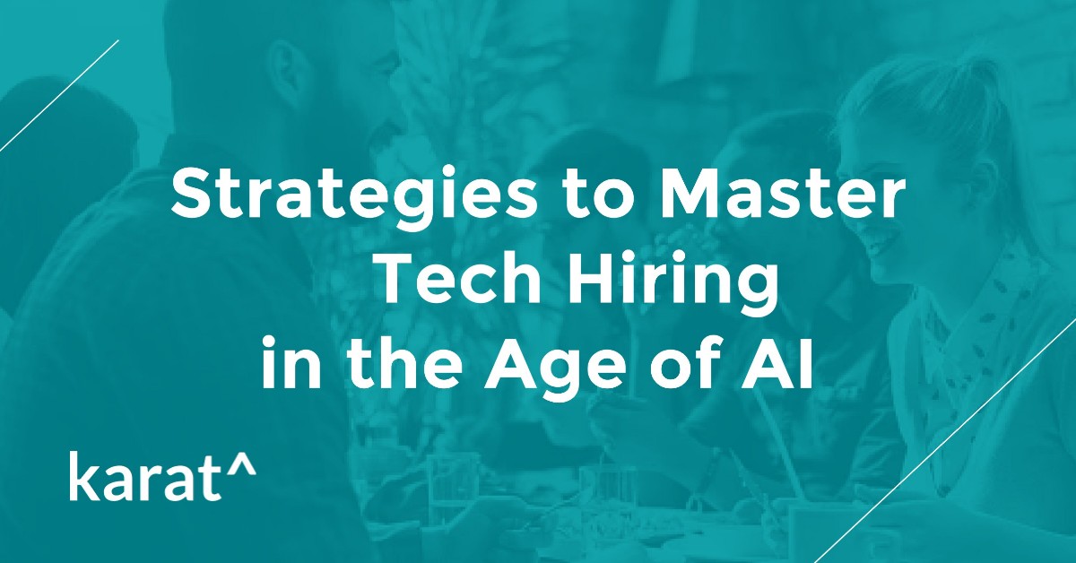 Strategies to Master Tech Hiring in the Age of AI