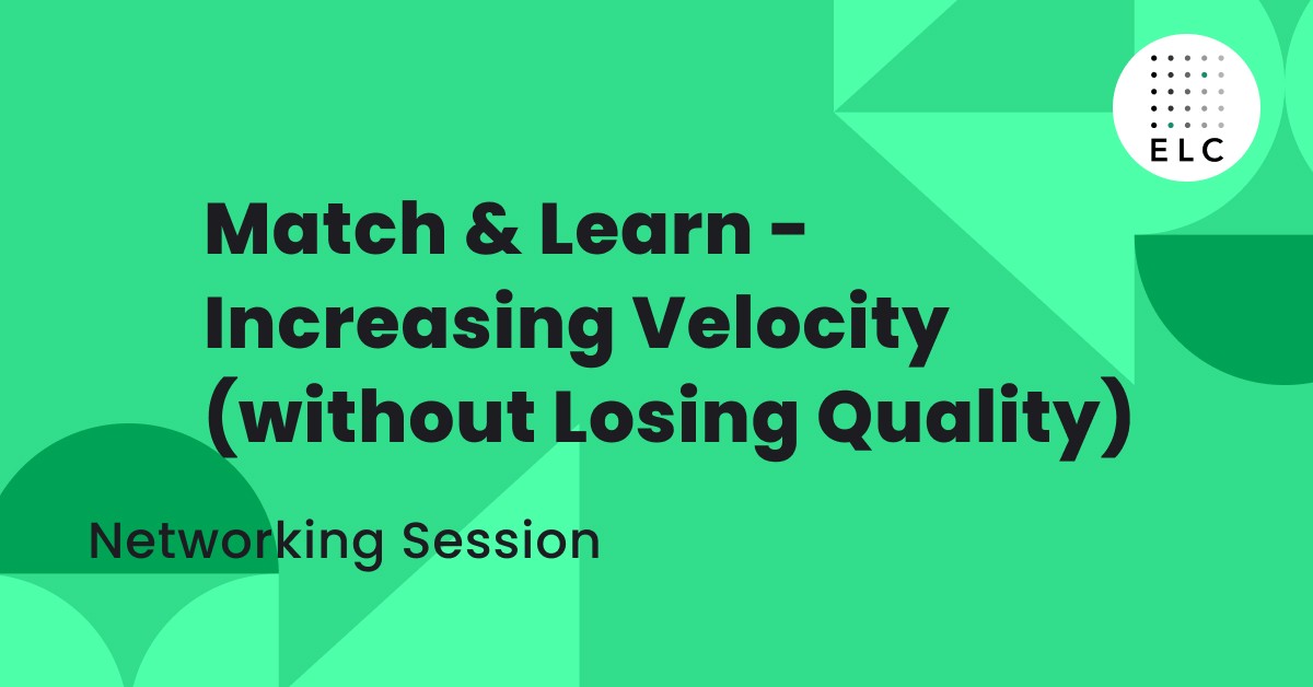 Match & Learn - Increasing Velocity (without Losing Quality)