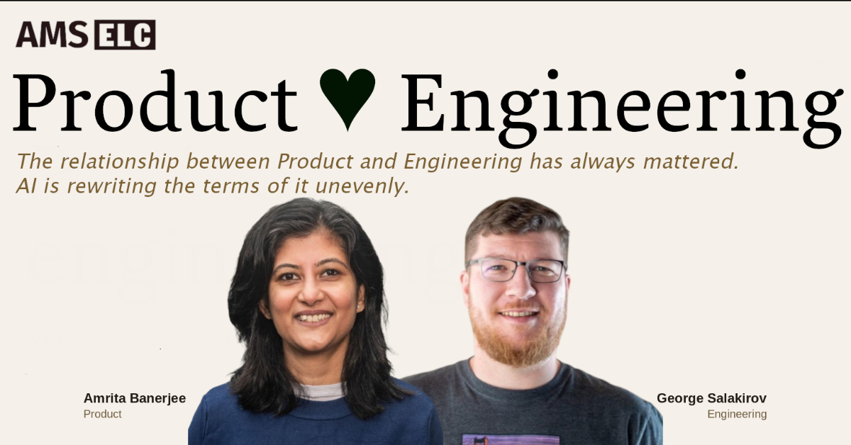 Product ♥︎ Engineering: What makes or breaks great Product × Engineering work in the age of AI?