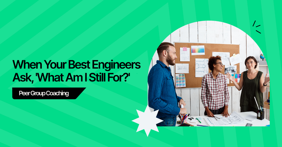 Group Coaching: When Your Best Engineers Ask, "What Am I Still For?"