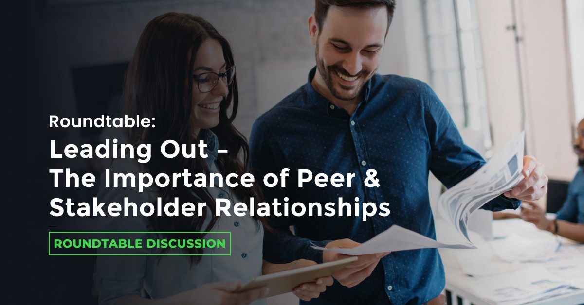 Roundtable: Leading Out – The Importance of Peer & Stakeholder Relationships