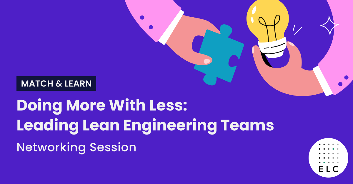 Match & Learn - Doing More With Less: Leading Lean Engineering Teams