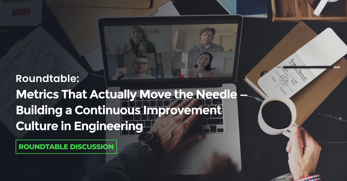Roundtable: Metrics That Actually Move the Needle — Building a Continuous Improvement Culture