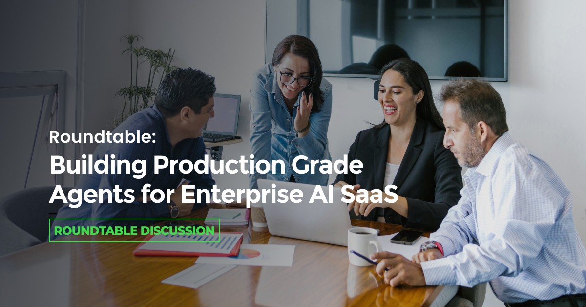 Roundtable: Building Production-Grade AI Agents for Enterprise SaaS