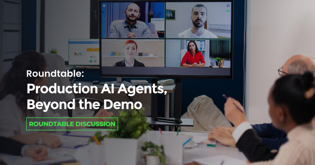 Roundtable: Production AI Agents, Beyond the Demo