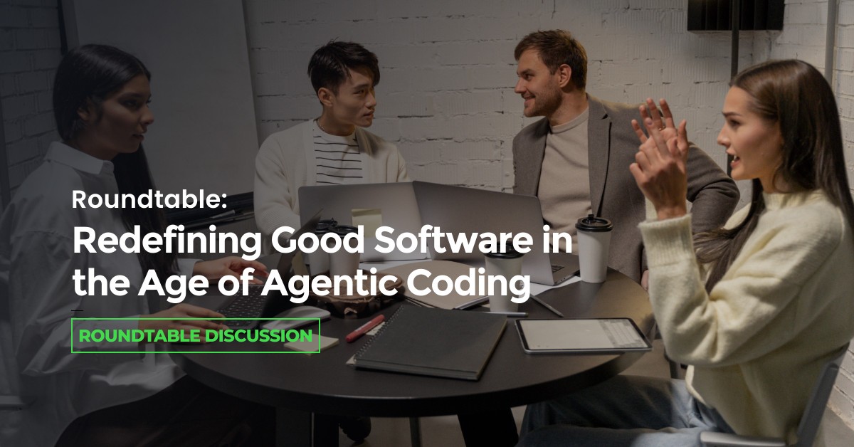 Roundtable: Redefining Good Software in the Age of Agentic Coding