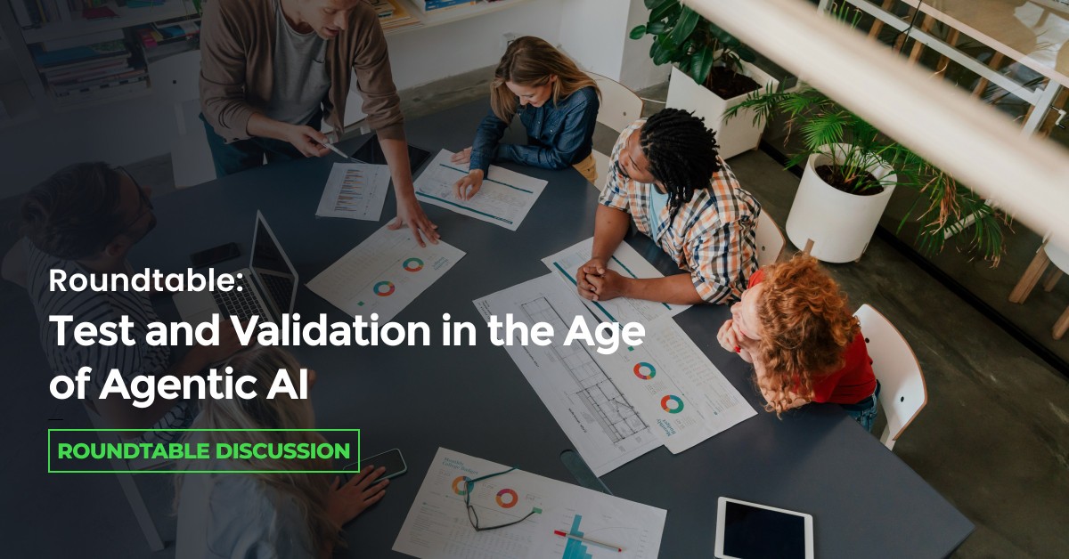 Roundtable: Test and Validation in the Age of Agentic AI