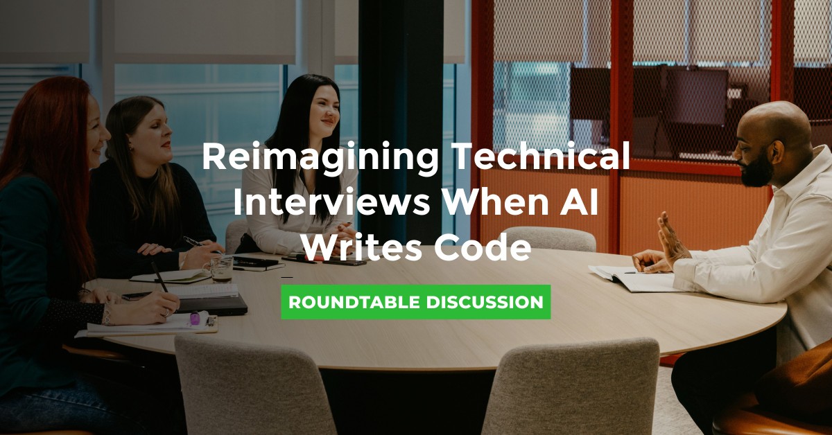 Roundtable: Reimagining Technical Interviews When AI Writes Code