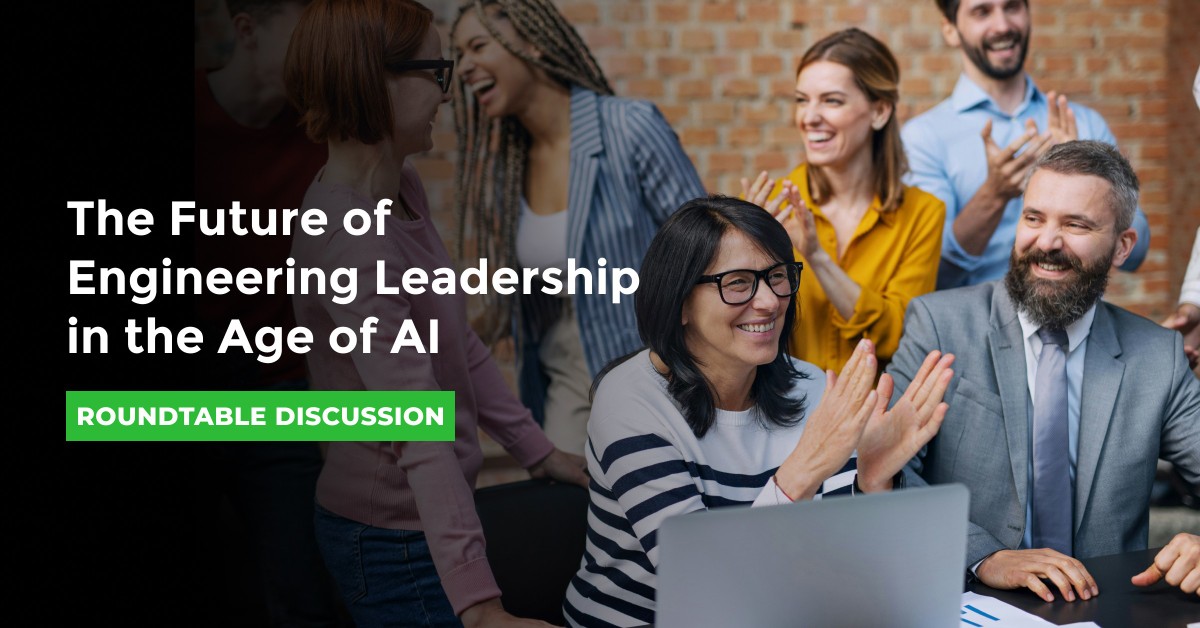 Roundtable: The Future of Engineering Leadership in the Age of AI