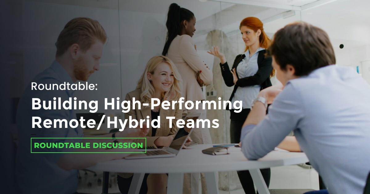 Roundtable: Building High-Performing Remote/Hybrid Teams