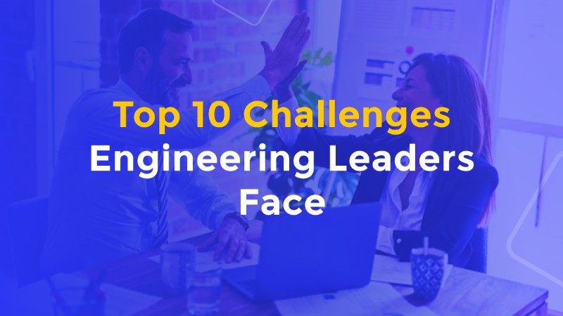 Top Challenges Engineering Leaders Face