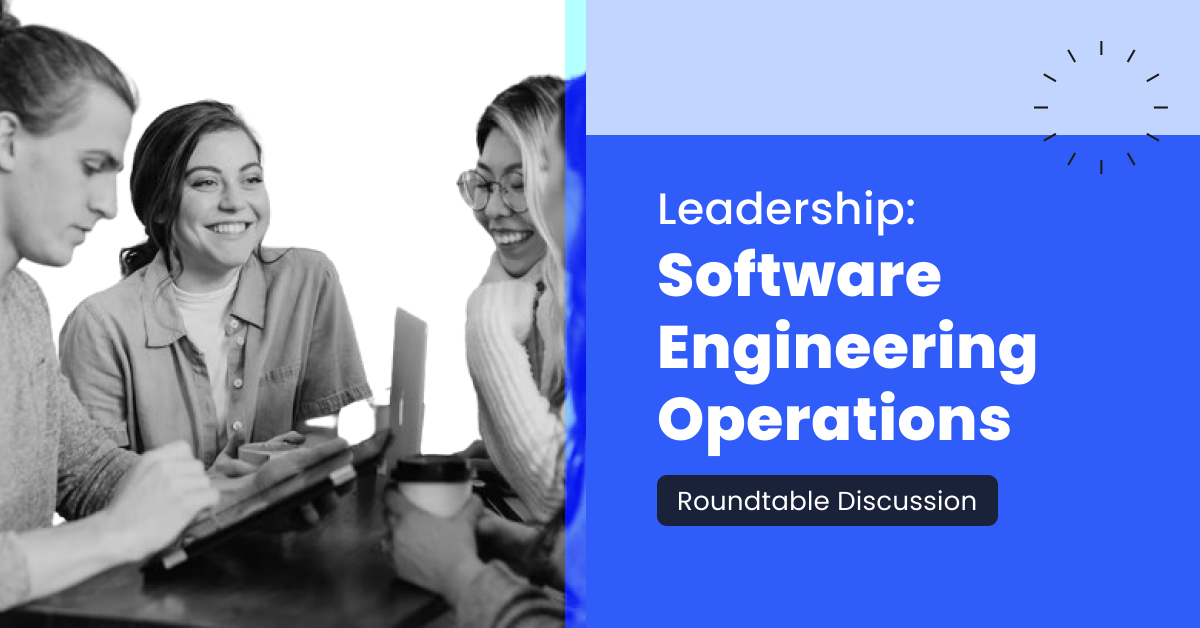 Leadership Roundtable: Software Engineering Operations