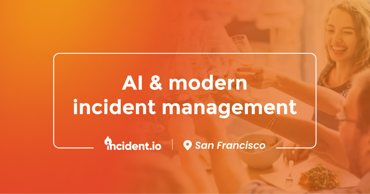 [Exec Dinner] AI & modern incident management