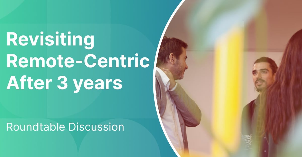 Revisiting Remote-Centric Teams After 3 Years: What Have We Learned?
