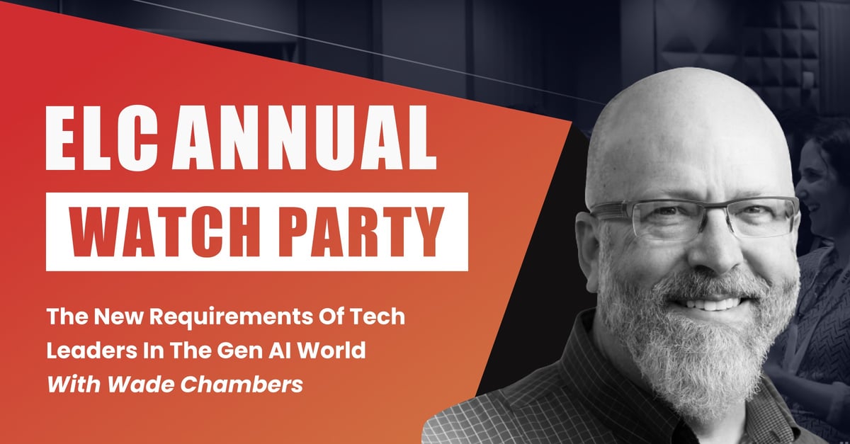 ELC Annual Watch Party (West Coast & MidWest): The New Requirements of Tech Leaders in the GenAI World w/ Wade Chambers