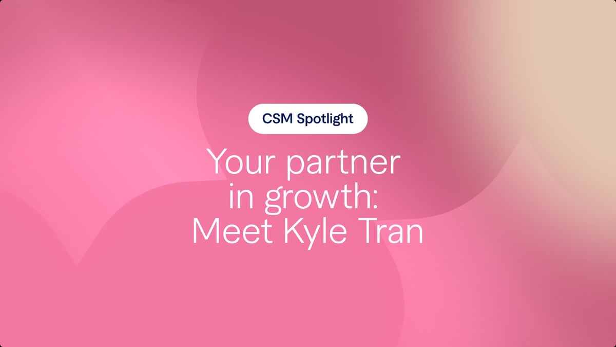 Your partner in growth: Meet Kyle Tran