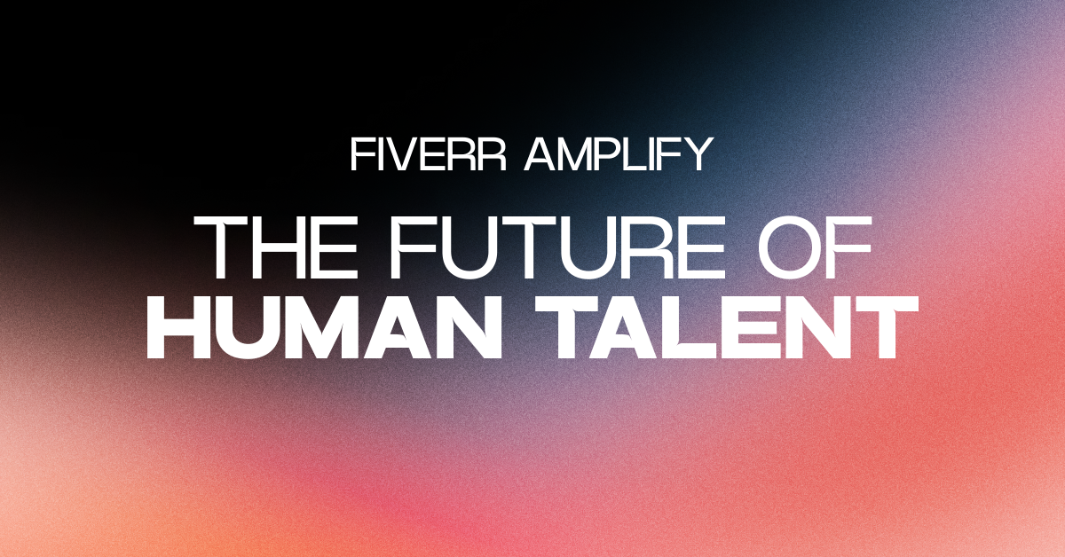 Fiverr Amplify: The Future of Human Talent