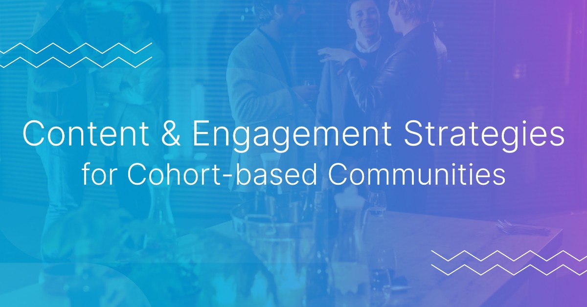 Content & Engagement Strategies for Cohort-based Communities: A Roundtable