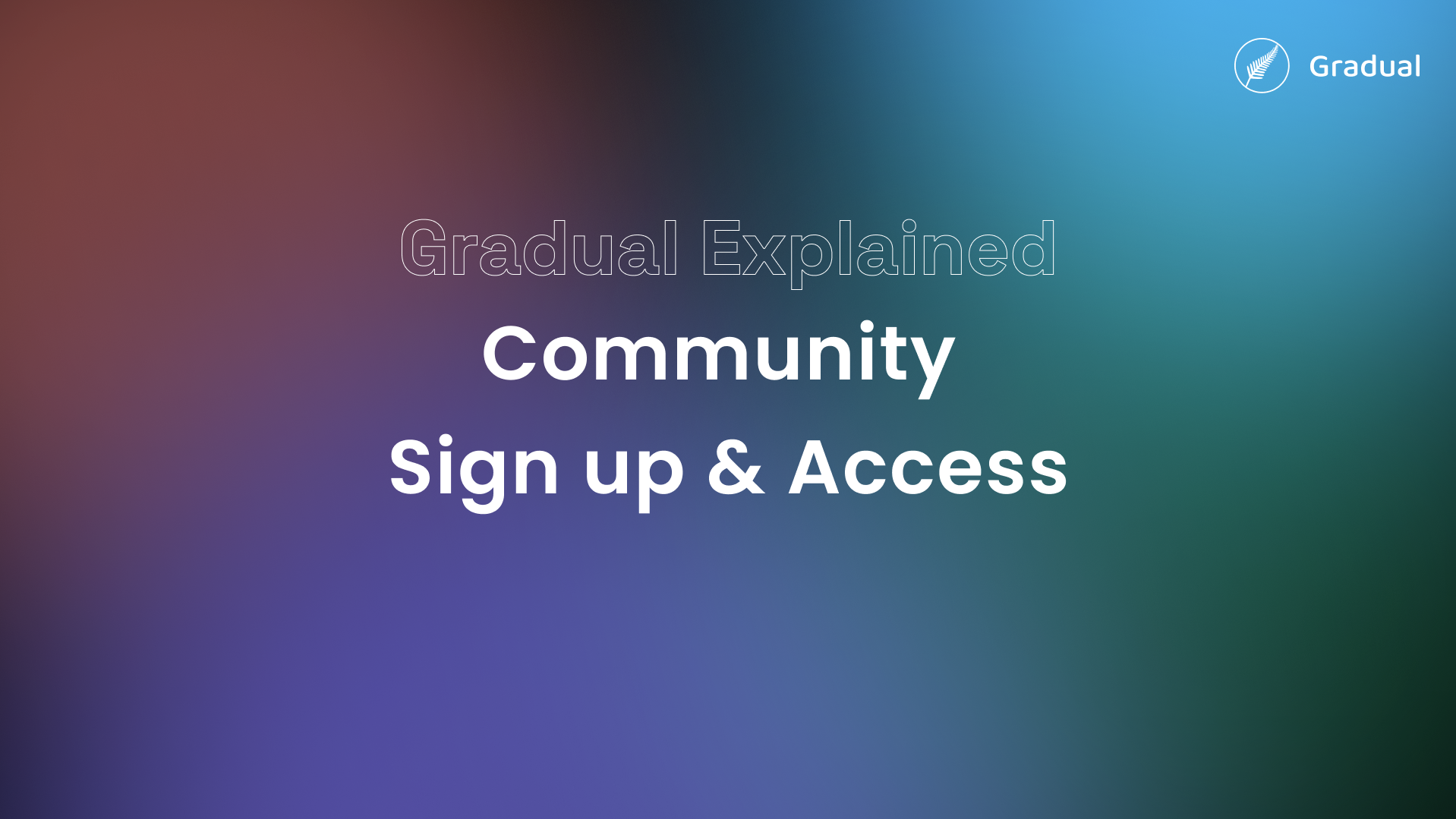 Gradual Explained: Community Sign up & Access