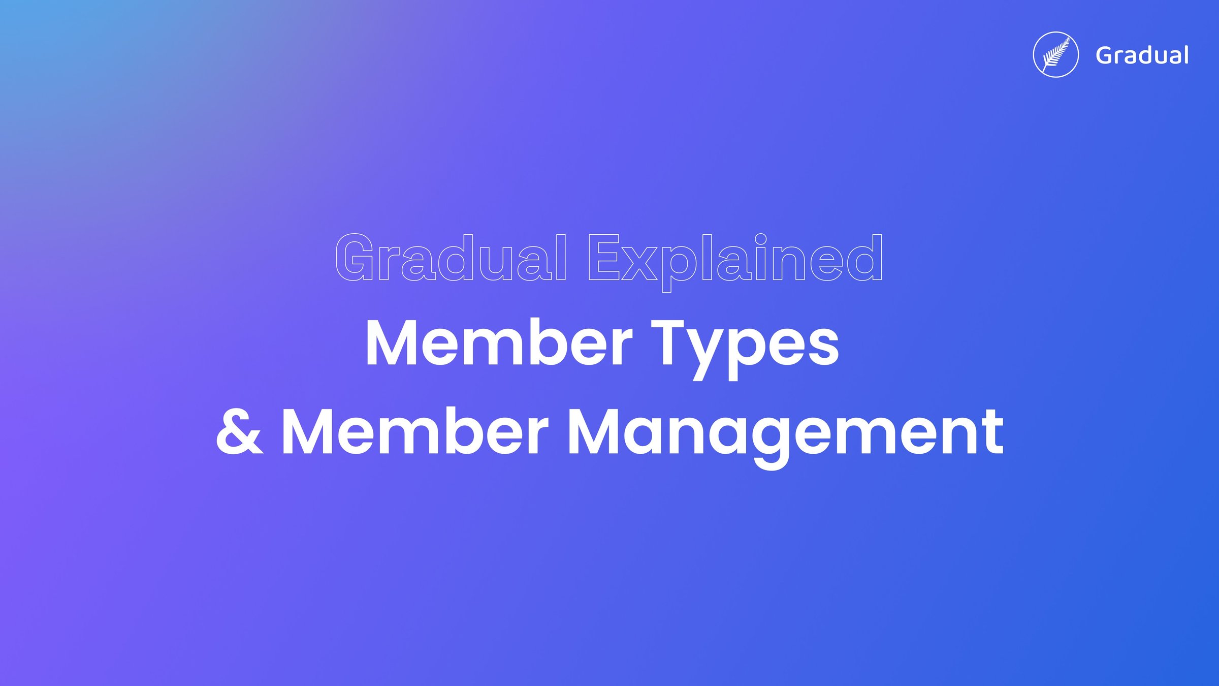 Gradual Explained: Member Types & Member Management