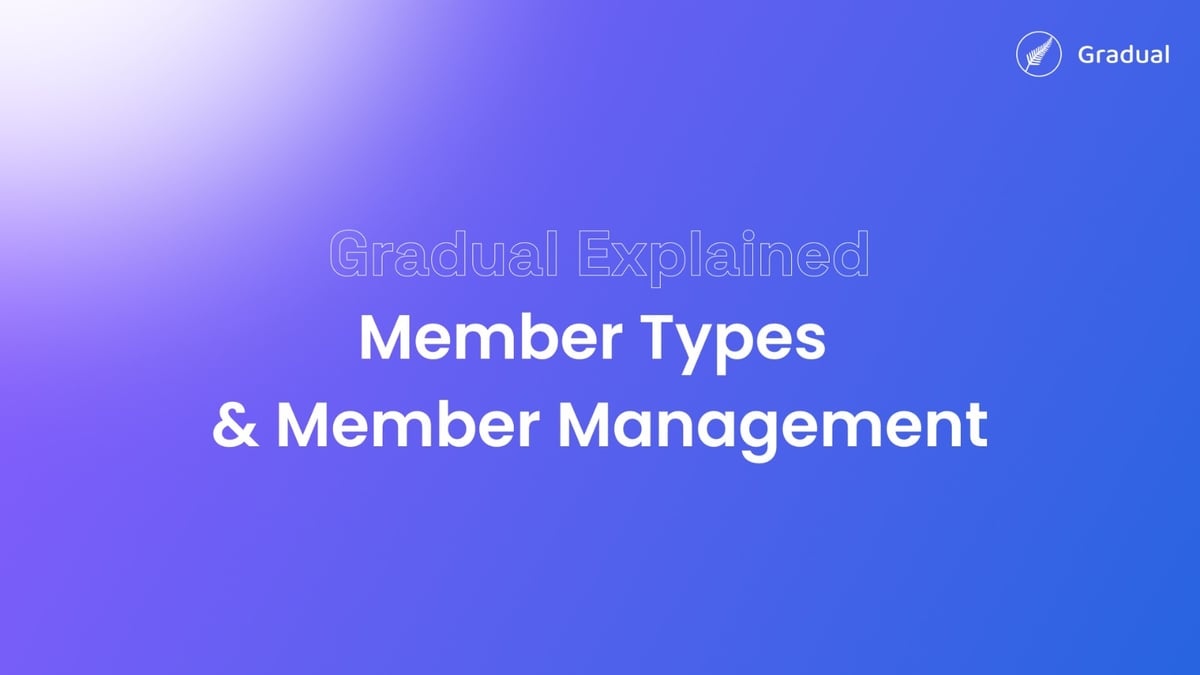 Gradual Explained: Member Types & Member Management