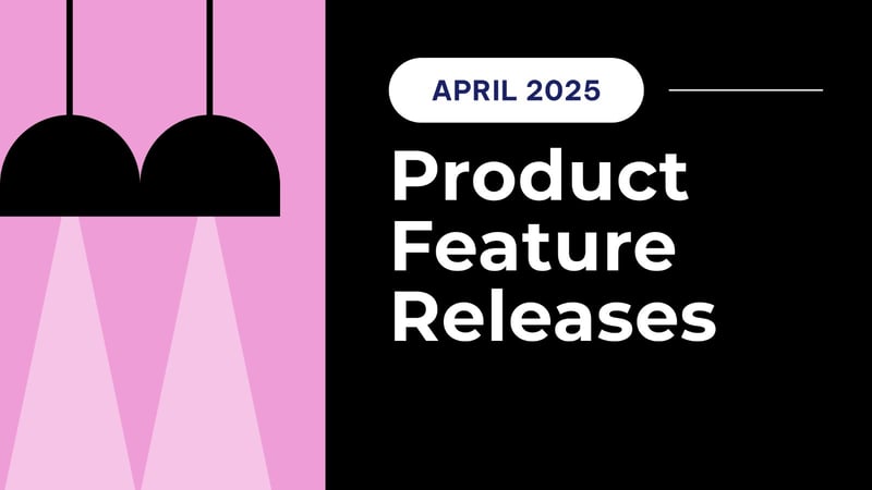 2025 April Product Feature Release
