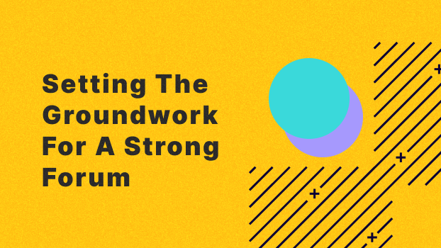 Setting the Groundwork for a Strong Forum