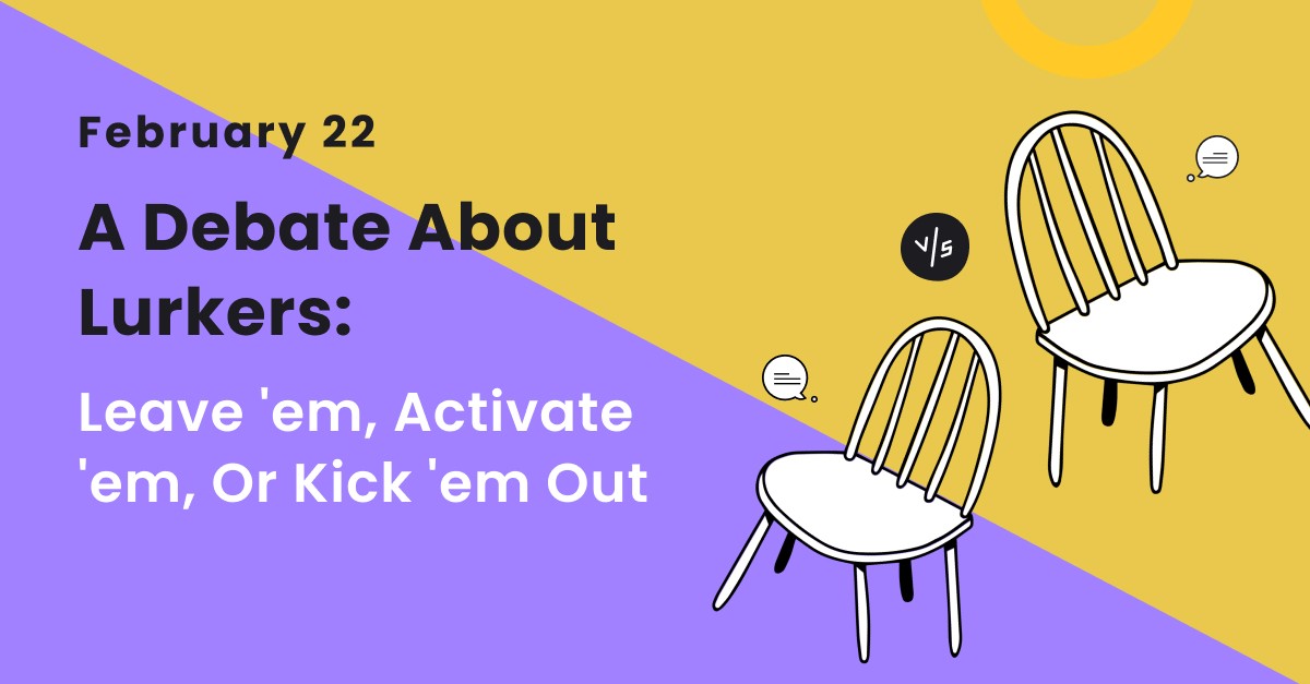 A Debate About Lurkers: Leave 'em, activate 'em, or kick 'em out