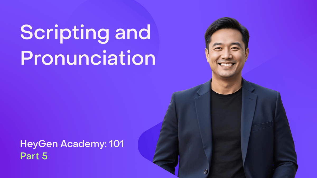HeyGen Academy 101: Scripting and Pronunciation (Part 5)