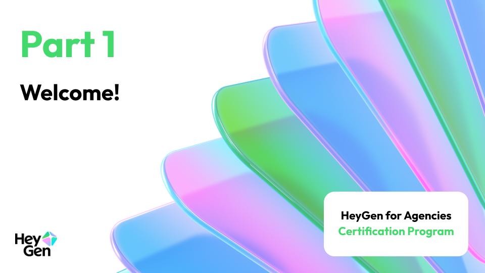 Article 1 — Welcome to the HeyGen for Agencies Certification