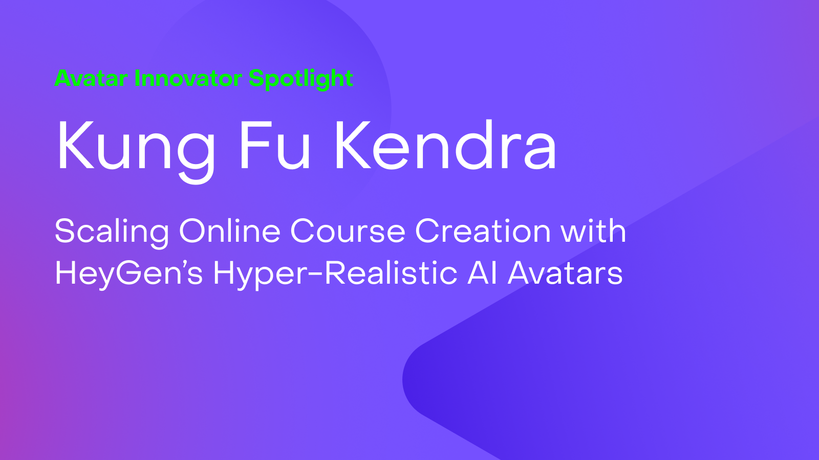 Kung Fu Kendra: Scaling Online Course Creation with HeyGen’s Hyper-Realistic AI Avatars