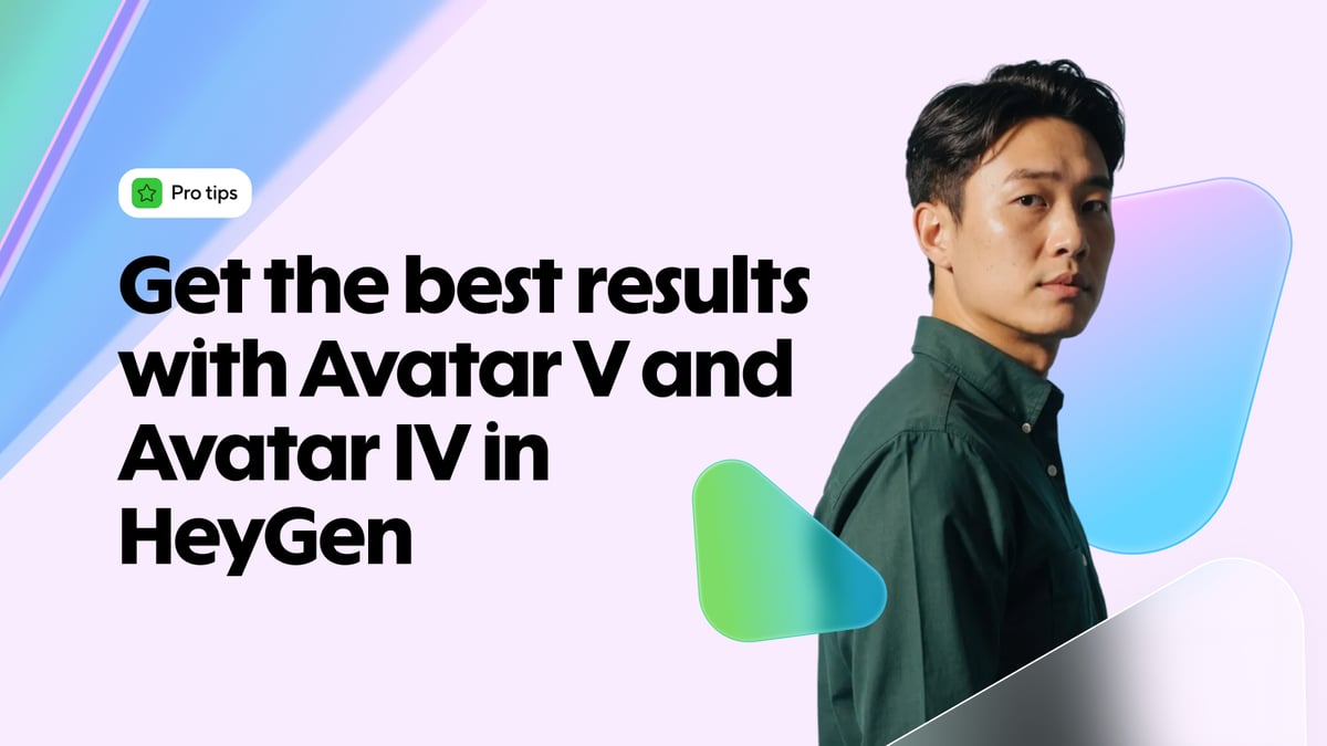 How to get the best results with Avatar V and Avatar IV in HeyGen