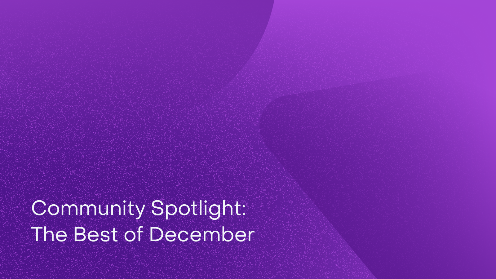 Community Spotlights: Videos of the Month (December 2024)