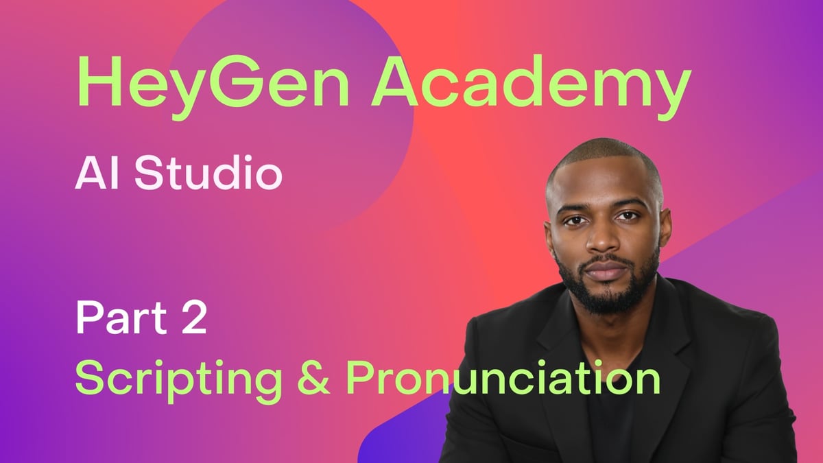 HeyGen Academy: AI Studio - Perfecting your AI Video Scripts & Pronunciation (Part 2)