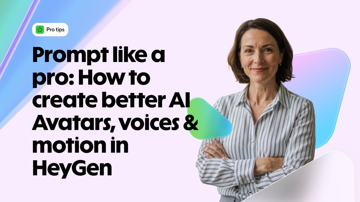 Prompt like a pro: How to create better AI Avatars, voices & motion in HeyGen
