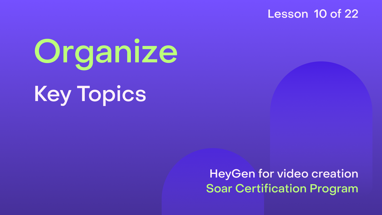 HeyGen Academy Foundations - Organize: Key Topics