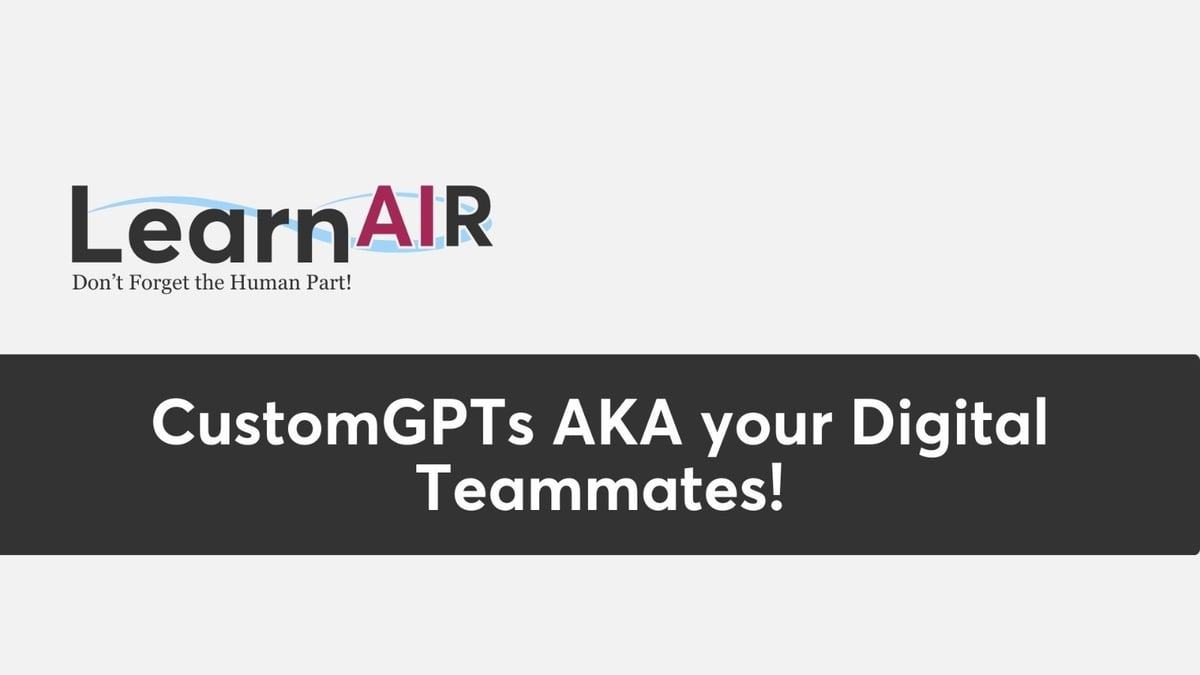 CustomGPTs AKA your Digital Teammates!