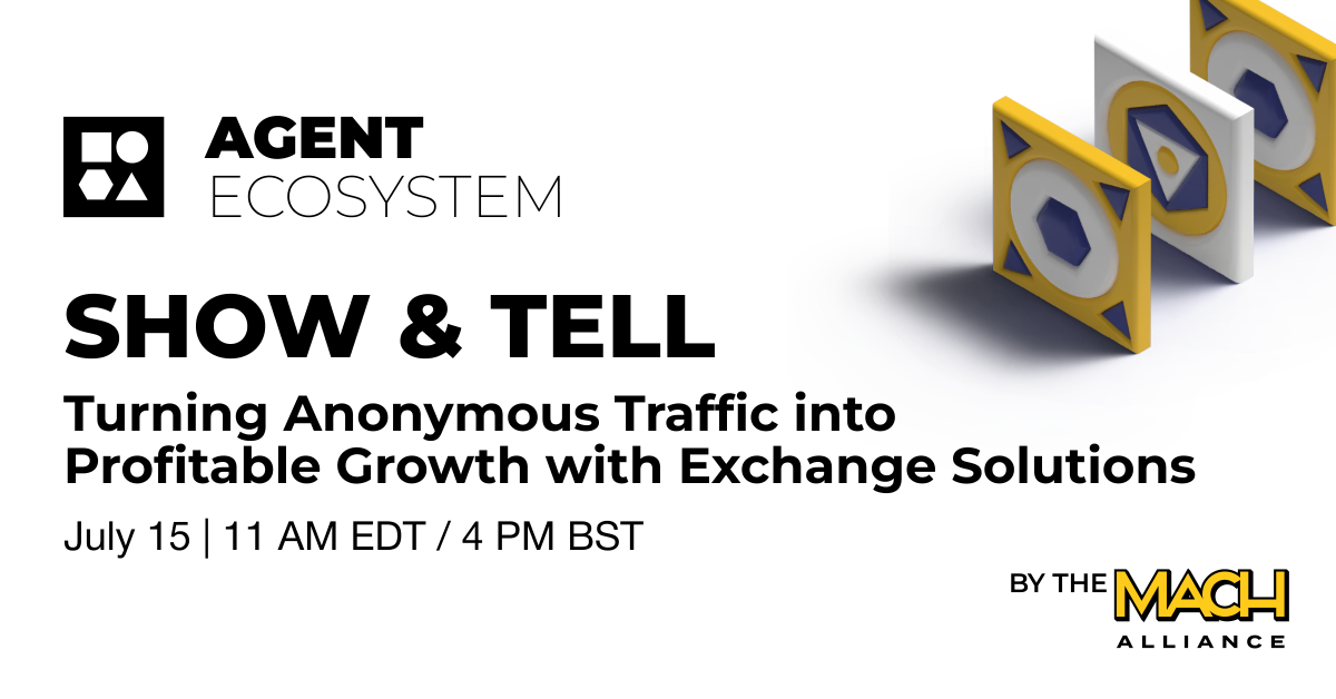 Agent Ecosystem Show & Tell: Turning Anonymous Traffic into Profitable Growth w/ Exchange Solutions