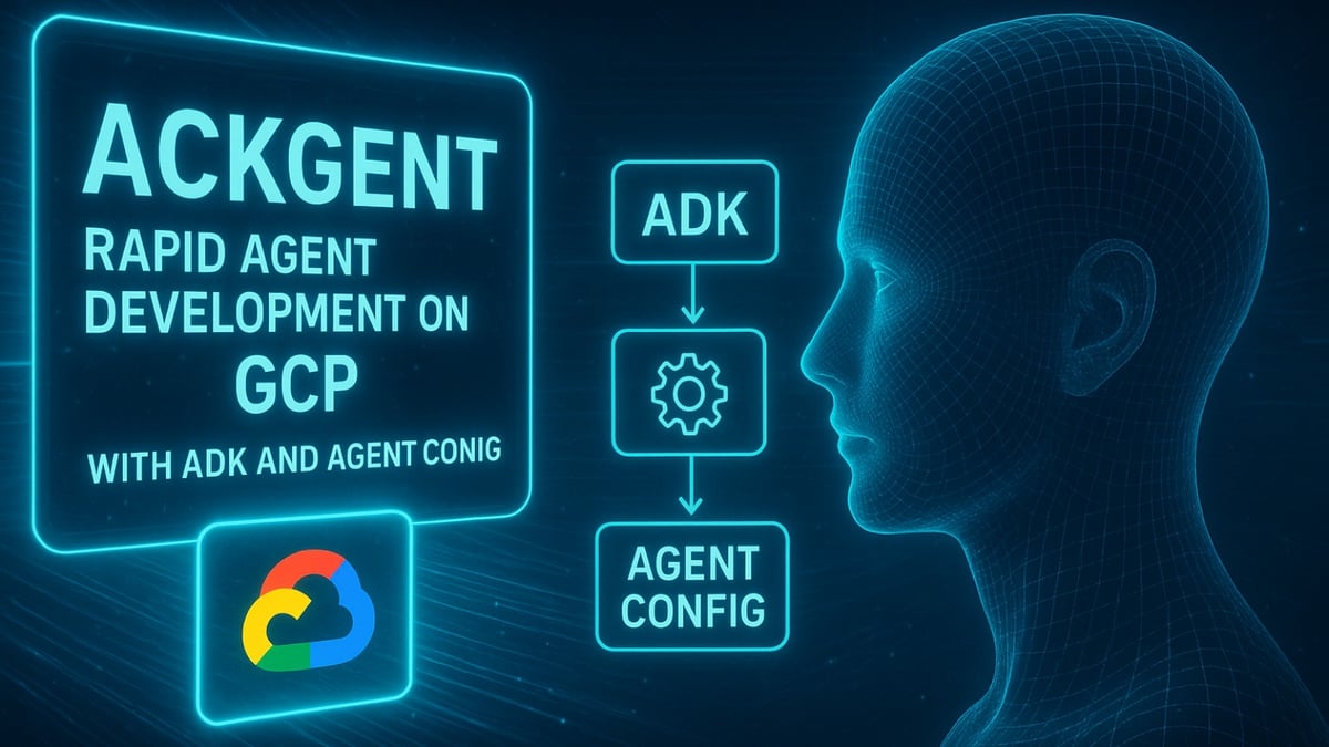 Ackgent: Rapid Agent Development on GCP with ADK and Agent Config