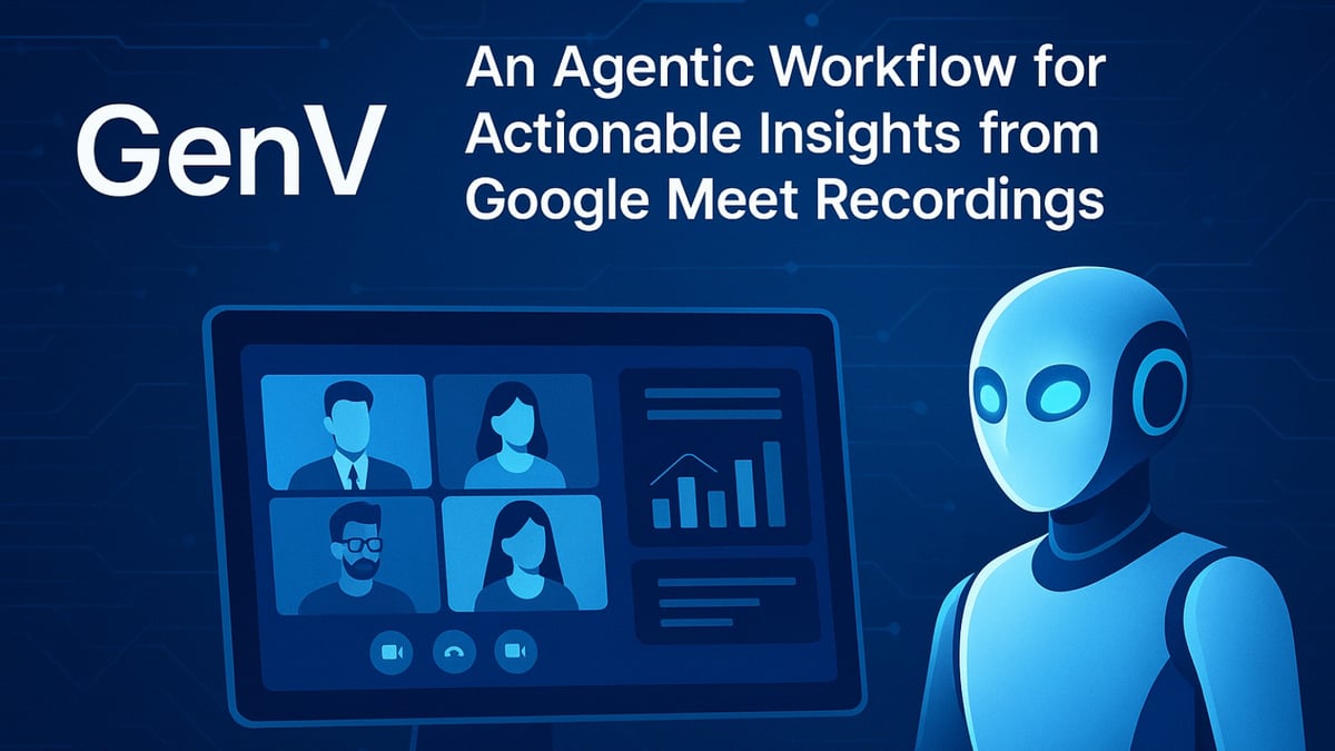 GenV: An Agentic Workflow for Actionable Insights from Google Meet Recordings