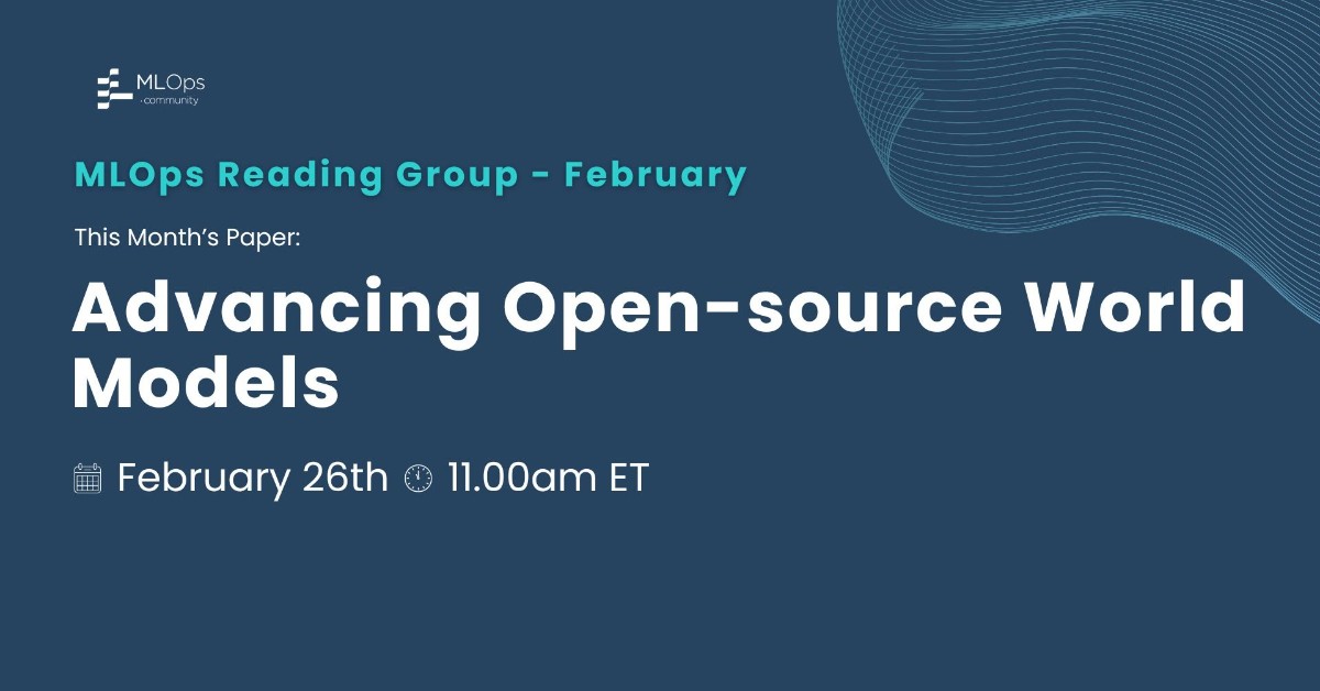 MLOps Reading Group February: Advancing Open-source World Models