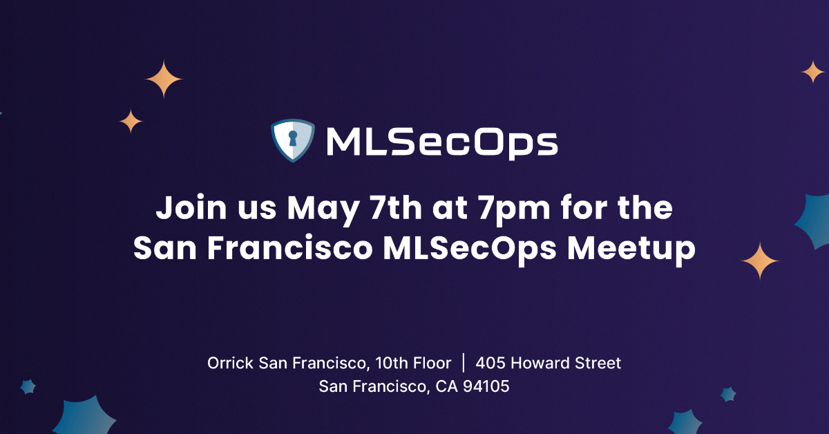 May 2024 MLSecOps Community Meetup (In-Person - San Francisco, CA, USA)