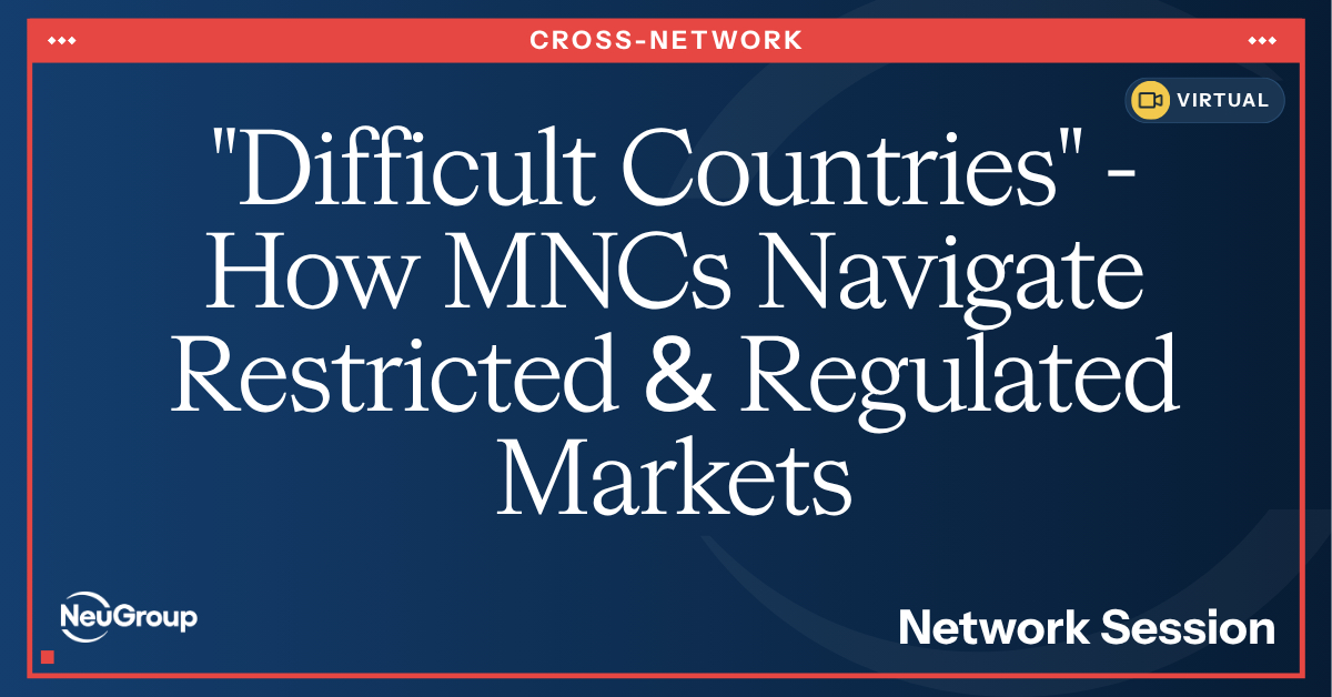 Network Topical Session | "Difficult Countries" - How MNCs Navigate Restricted & Regulated Markets