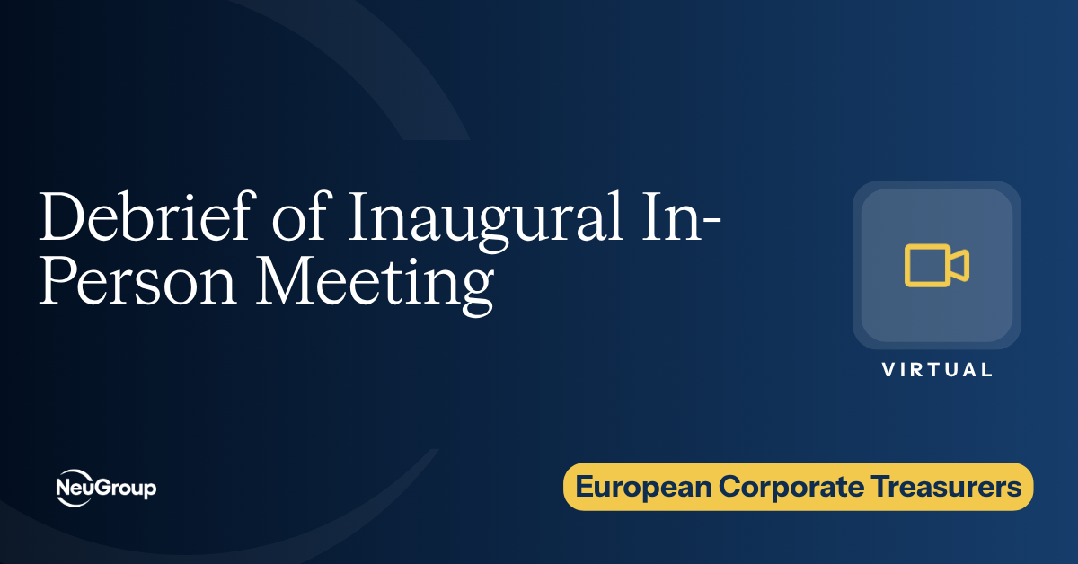NeuGroup for European Corporate Treasurers | Debrief of Inaugural In-Person Meeting