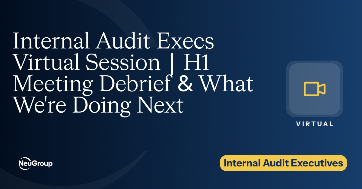 Internal Audit Execs Virtual Session | H1 Meeting Debrief & What We're Doing Next