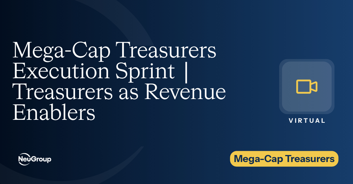 Mega-Cap Treasurers Execution Sprint | Treasurers as Revenue Enablers